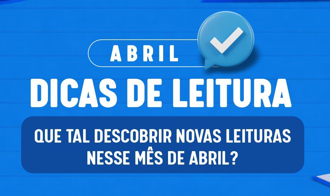 Dicas de leitura de abril convidam à reflexão, emoção e novas descobertas